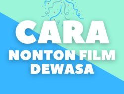 Bukan Rahasia Lagi: Film Dewasa Mudah Ditemukan Di Era Digital